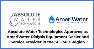 Absolute Water Technologies Approved as AmeriWater Dialysis Equipment Dealer and Service Provider in the St. Louis Region